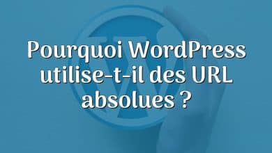 Pourquoi WordPress utilise-t-il des URL absolues ?