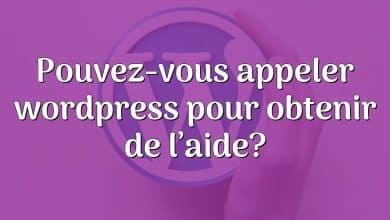 Pouvez-vous appeler wordpress pour obtenir de l’aide?