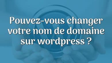 Pouvez-vous changer votre nom de domaine sur wordpress ?