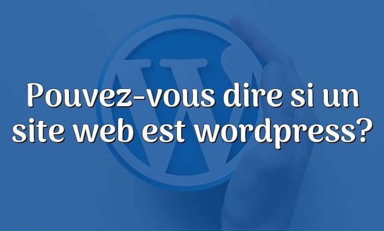 Pouvez-vous dire si un site web est wordpress?