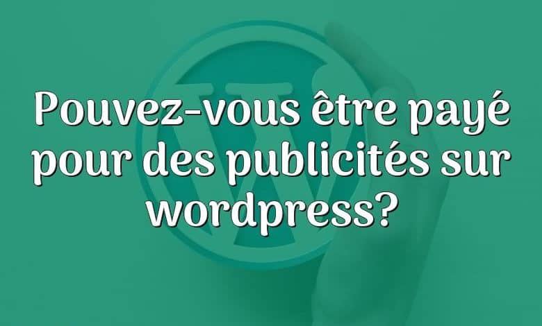 Pouvez-vous être payé pour des publicités sur wordpress?