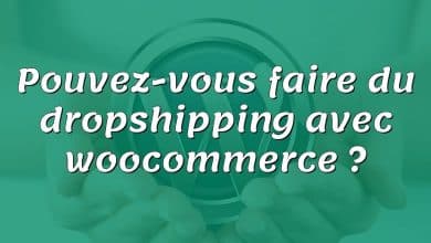 Pouvez-vous faire du dropshipping avec woocommerce ?