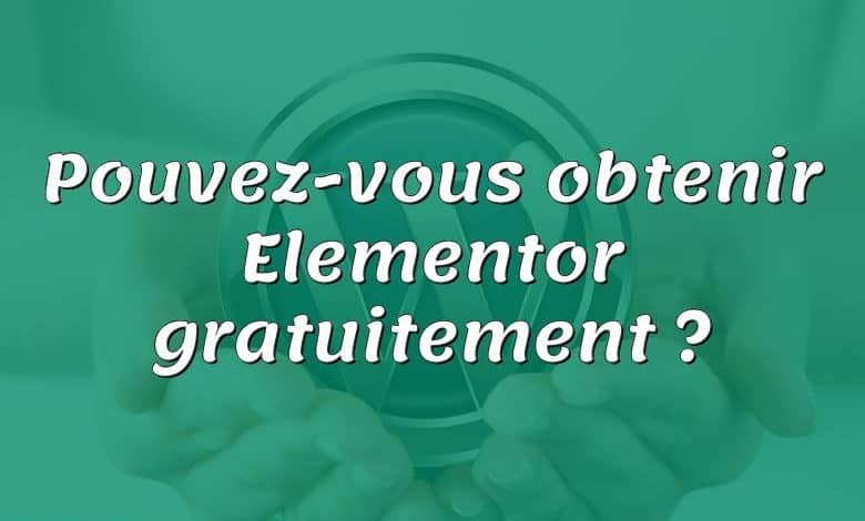 Pouvez-vous obtenir Elementor gratuitement ?