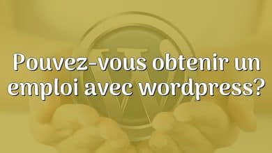 Pouvez-vous obtenir un emploi avec wordpress?