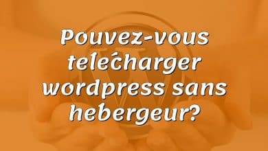 Pouvez-vous télécharger wordpress sans hébergeur?