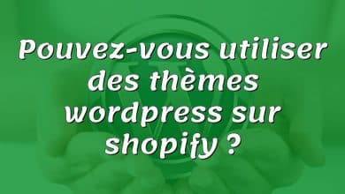 Pouvez-vous utiliser des thèmes wordpress sur shopify ?