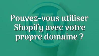 Pouvez-vous utiliser Shopify avec votre propre domaine ?