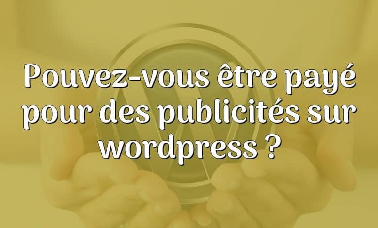 Pouvez-vous être payé pour des publicités sur wordpress ?