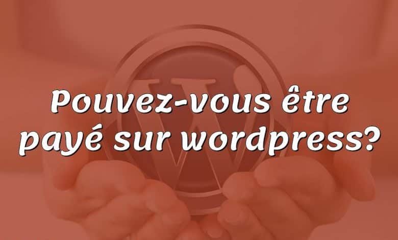 Pouvez-vous être payé sur wordpress?