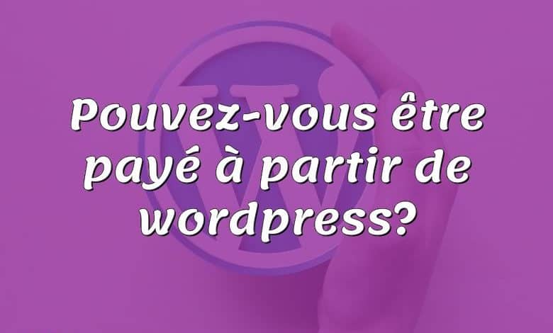 Pouvez-vous être payé à partir de wordpress?