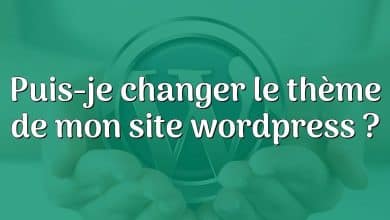 Puis-je changer le thème de mon site wordpress ?