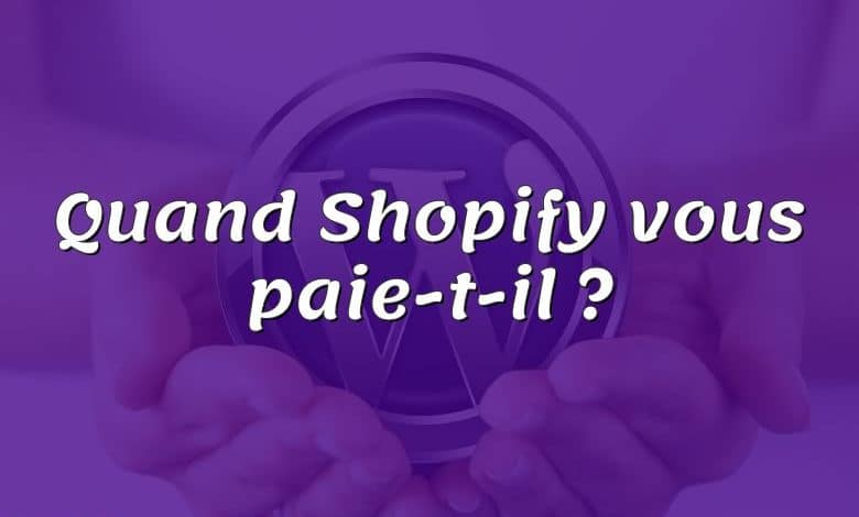 Quand Shopify vous paie-t-il ?