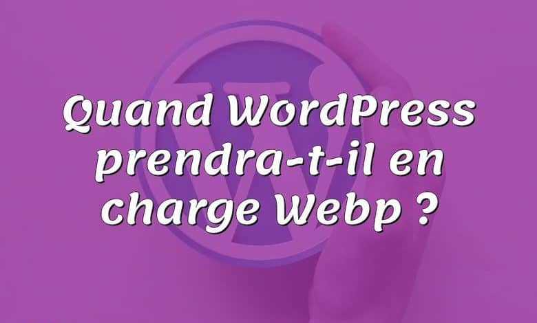 Quand WordPress prendra-t-il en charge Webp ?