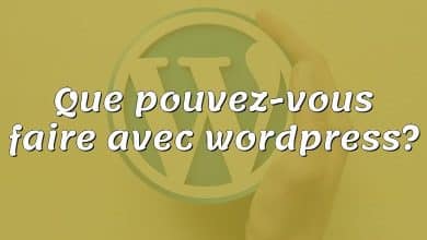 Que pouvez-vous faire avec wordpress?