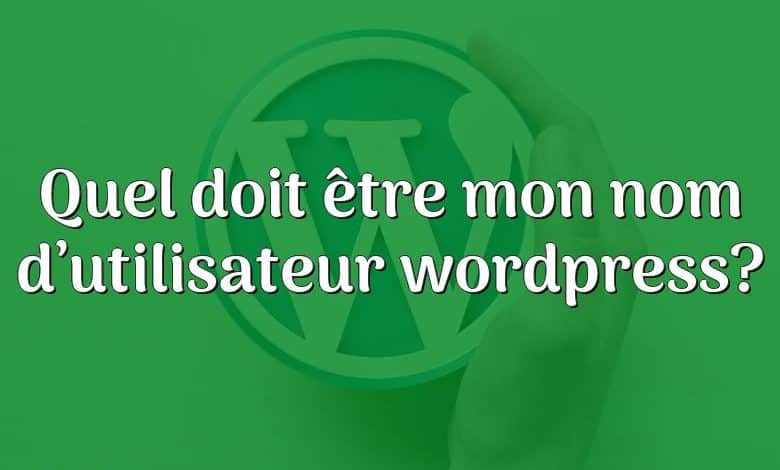 Quel doit être mon nom d’utilisateur wordpress?