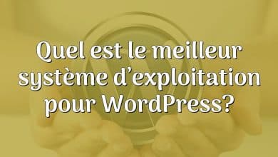 Quel est le meilleur système d’exploitation pour WordPress?