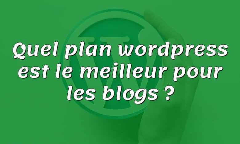 Quel plan wordpress est le meilleur pour les blogs ?