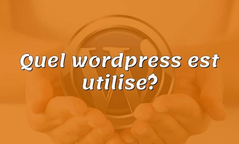 Quel wordpress est utilisé?