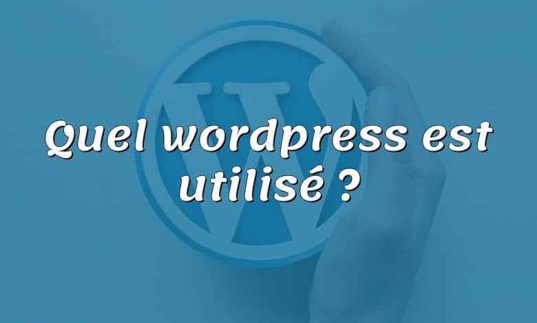 Quel wordpress est utilisé ?