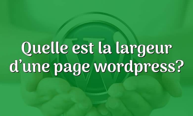 Quelle est la largeur d’une page wordpress?