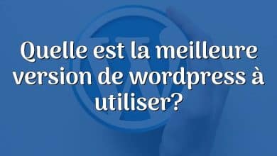 Quelle est la meilleure version de wordpress à utiliser?