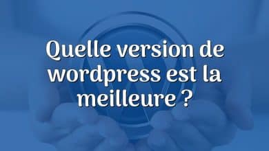 Quelle version de wordpress est la meilleure ?