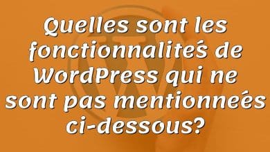 Quelles sont les fonctionnalités de WordPress qui ne sont pas mentionnées ci-dessous?