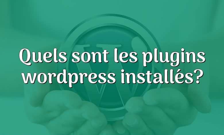 Quels sont les plugins wordpress installés?