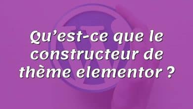 Qu’est-ce que le constructeur de thème elementor ?