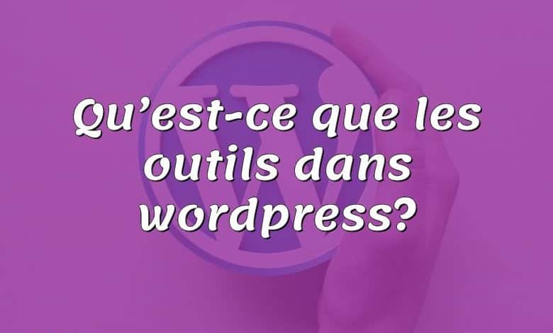 Qu’est-ce que les outils dans wordpress?