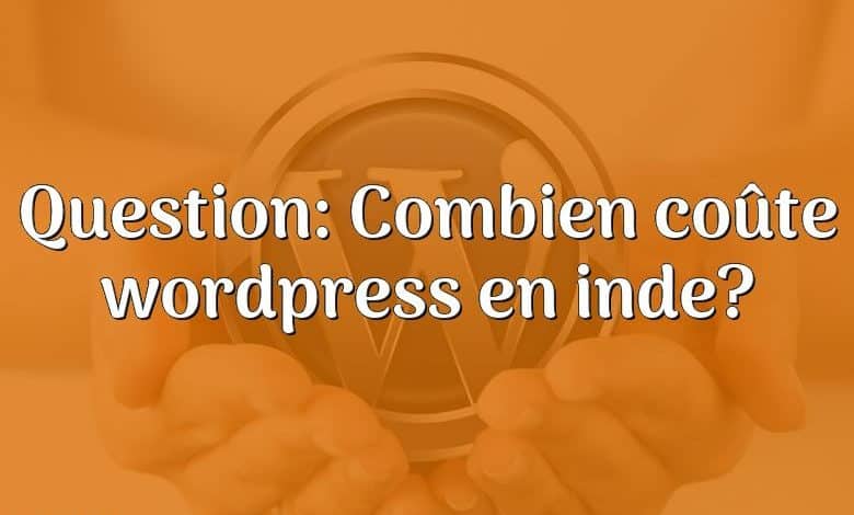 Question: Combien coûte wordpress en inde?