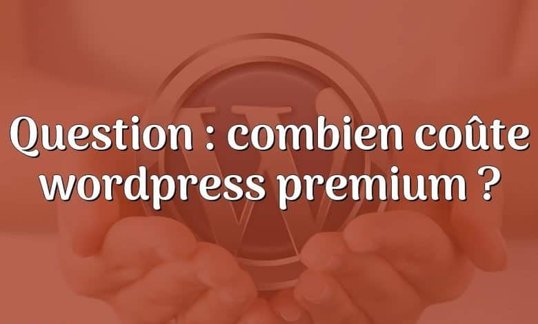 Question : combien coûte wordpress premium ?