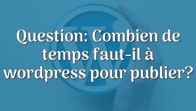 Question: Combien de temps faut-il à wordpress pour publier?