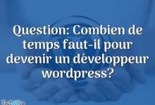 Question: Combien de temps faut-il pour devenir un développeur wordpress?