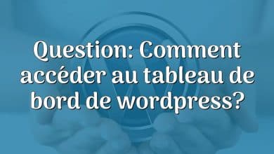 Question: Comment accéder au tableau de bord de wordpress?