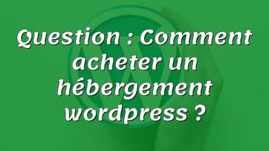 Question : Comment acheter un hébergement wordpress ?