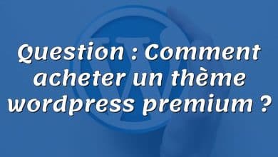 Question : Comment acheter un thème wordpress premium ?