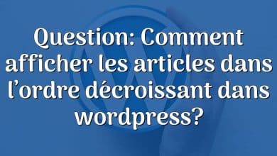 Question: Comment afficher les articles dans l’ordre décroissant dans wordpress?