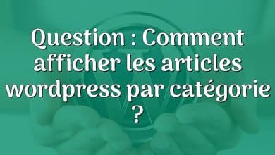 Question : Comment afficher les articles wordpress par catégorie ?