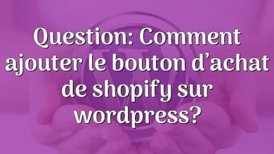 Question: Comment ajouter le bouton d’achat de shopify sur wordpress?