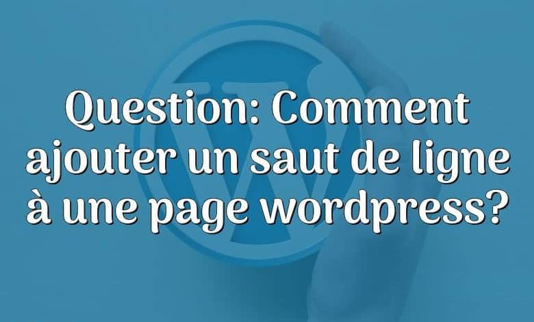 Question: Comment ajouter un saut de ligne à une page wordpress?