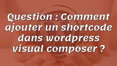 Question : Comment ajouter un shortcode dans wordpress visual composer ?