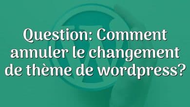 Question: Comment annuler le changement de thème de wordpress?