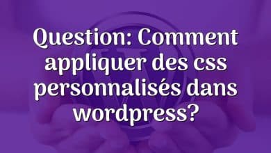 Question: Comment appliquer des css personnalisés dans wordpress?