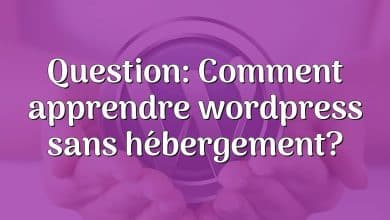 Question: Comment apprendre wordpress sans hébergement?