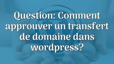 Question: Comment approuver un transfert de domaine dans wordpress?