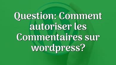 Question: Comment autoriser les Commentaires sur wordpress?