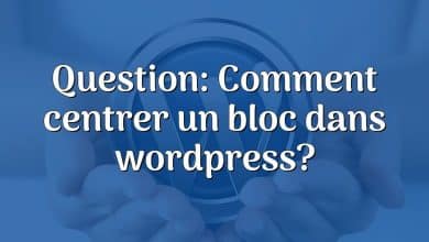 Question: Comment centrer un bloc dans wordpress?