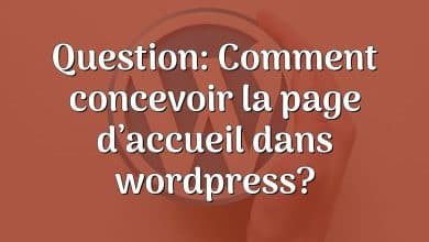 Question: Comment concevoir la page d’accueil dans wordpress?