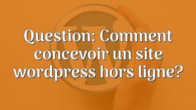 Question: Comment concevoir un site wordpress hors ligne?